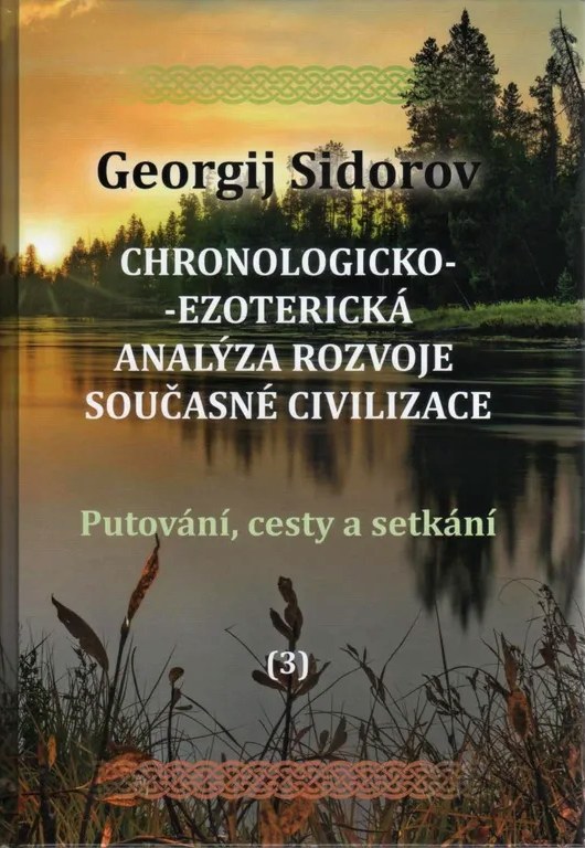 Chronologicko-ezoterická analýza rozvoje současné civilizace Díl 3. Putování, cesty a setkání